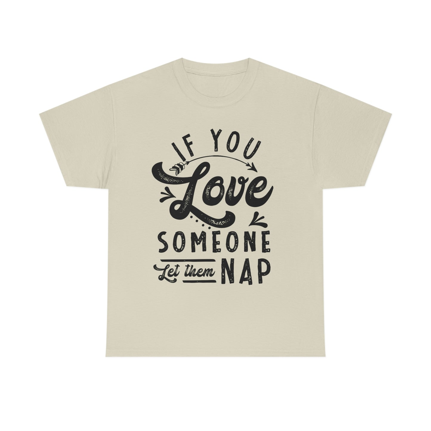 If You Love Someone Let Them Nap - Funny Shirt