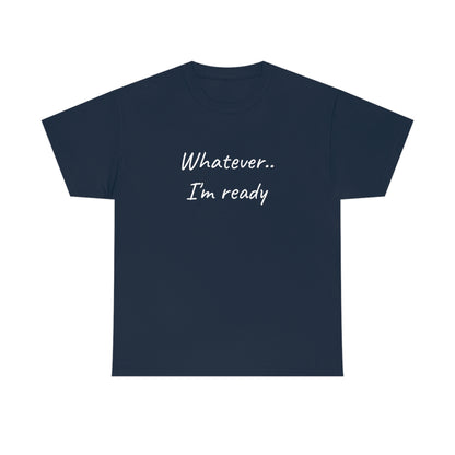 Whatever..I'm Ready - Inspiring Shirt for Men